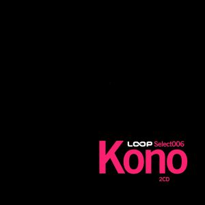 Loop Select 006: Kono