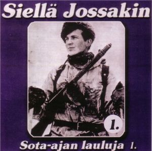 Siellä jossakin: Sota-ajan lauluja 1