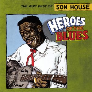 Heroes of the Blues: The Very Best of Son House