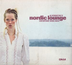 Nordic Lounge: An Introduction to Contemporary Nordic Music