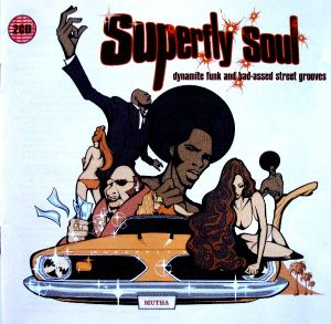 Superfly Soul: Dynamite Funk and Bad-Assed Street Grooves