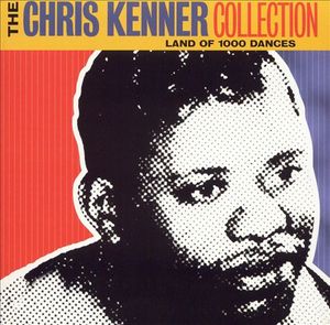 The Chris Kenner Collection: Land of 1000 Dances