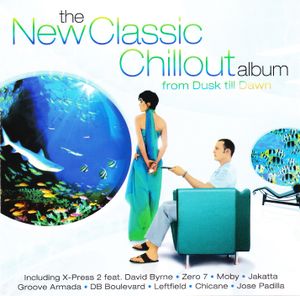 The New Classic Chillout Album: From Dusk Till Dawn