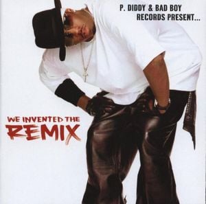P. Diddy & Bad Boy Records Present… We Invented the Remix