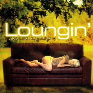 Loungin’: Music to Watch the World Go By