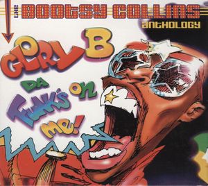 Glory B Da' Funk's on Me!: The Bootsy Collins Anthology
