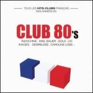 Club 80's : Tous les hits-clubs français des années 80, Volume 1