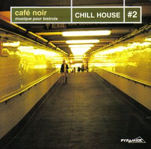 Cafe Noir Musique Pour Bistrots: Chill House, Volume 2
