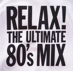 Relax! The Ultimate 80’s Mix
