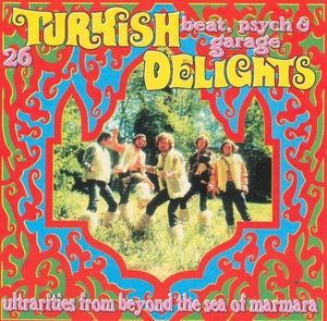 Turkish Delights: 26 Beat, Psych & Garage Ultrarities From Beyond the Sea of Marmara