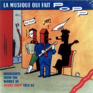 La Musique qui fait Popp: Highlights From the Works of André Popp 1952-62