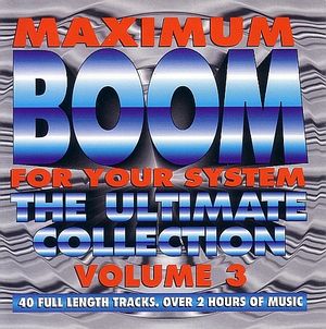 Maximum Boom for Your System: The Ultimate Collection, Volume 3