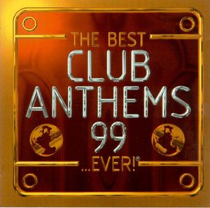 The Best Club Anthems 99 …Ever!