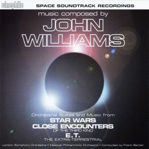 Orchestral Suites and Music from Star Wars / Close Encounter of the Third Kind / E.T. The Extra Terrestial