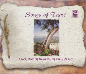 Songs of Taizé - volume 1 - O Lord, Hear My Prayer & My Soul Is At Rest