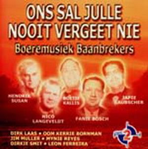 Ons Sal Julle Nooit Vergeet Nie - Boeremusiek Baanbrekers