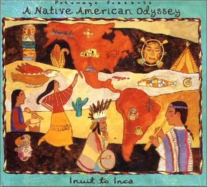 Putumayo Presents: A Native American Odyssey: Inuit to Inca