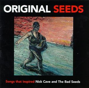 Original Seeds: Songs That Inspired Nick Cave and the Bad Seeds, Volume 1