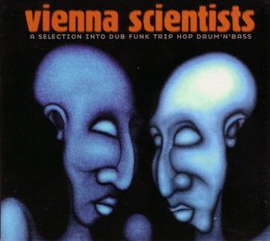 Vienna Scientists: A Selection Into Dub Funk Trip Hop Drum 'n' Bass