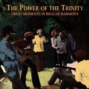 The Power of the Trinity: Great Moments in Reggae Harmony