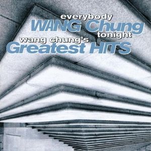 Everybody Wang Chung Tonight: Wang Chung’s Greatest Hits