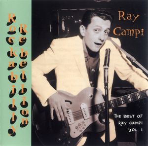 Rockabilly Rebellion: The Best of Ray Campi, Volume 1