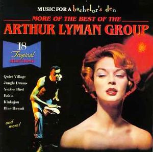 Music for a Bachelor's Den, Volume 6: More of the Best of the Arthur Lyman Group