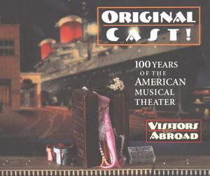 Original Cast! 100 Years of the American Musical Theater: Visitors From Abroad