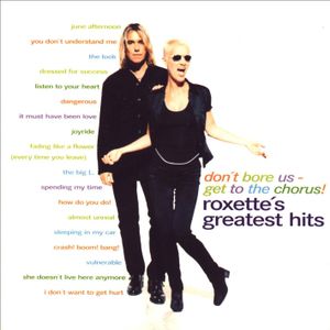 Don’t Bore Us – Get to the Chorus! Roxette’s Greatest Hits