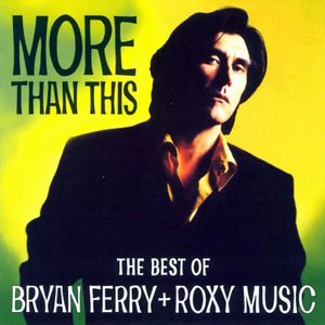More Than This: The Best of Bryan Ferry + Roxy Music