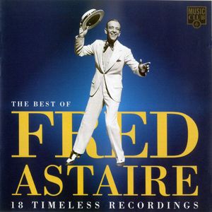 The Best of Fred Astaire: 18 Timeless Recordings