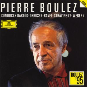 Boulez Conducts Bartók - Debussy - Ravel - Stravinsky - Webern