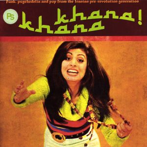 Khana Khana: Funk, Psychedelia and Pop from the Iranian Pre-Revolution Generation