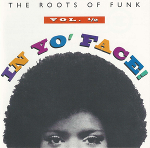 In Yo' Face! The Roots of Funk, Volume ½