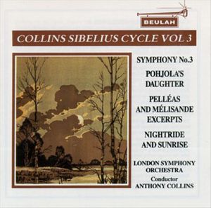Collins Sibelius Cycle, Volume 3: Symphony No. 3 / Pohjola's Daughter / Pelléas and Mélisande excerpts / Nightride and Sunrise