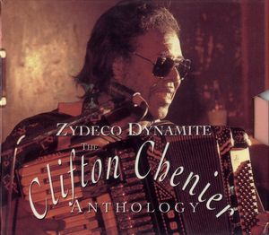 Zydeco Dynamite: The Clifton Chenier Anthology