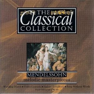 The Classical Collection 12: Mendelssohn: Melodic Masterpieces
