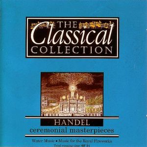The Classical Collection 6: Handel: Ceremonial Masterpieces