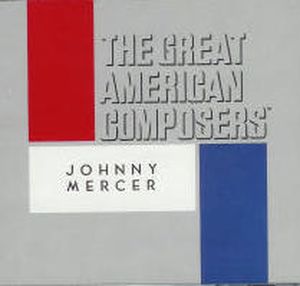 The Great American Composers: Johnny Mercer