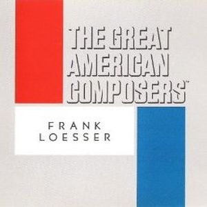 The Great American Composers: Frank Loesser