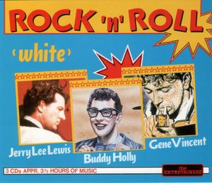 Rock 'n' Roll "White": Jerry Lee Lewis, Gene Vincent, Buddy Holly