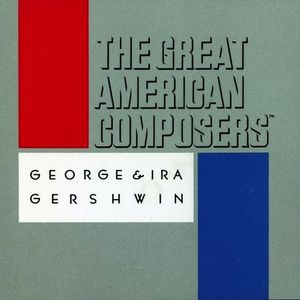 The Great American Composers: George & Ira Gershwin