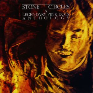 Stone Circles: A Legendary Pink Dots Anthology