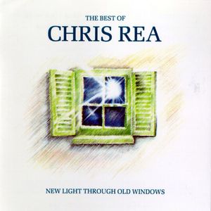 The Best of Chris Rea: New Light Through Old Windows