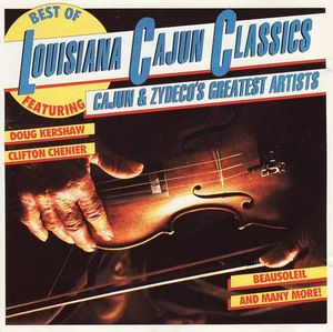 Best of Louisiana Cajun Classics: Cajun & Zydeco’s Greatest Artists