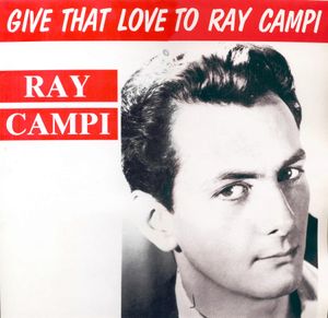 Give That Love To Ray Campi