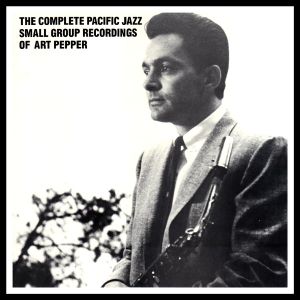 The Complete Pacific Jazz Small Group Recordings Of Art Pepper