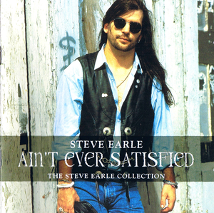 Ain’t Ever Satisfied: The Steve Earle Collection