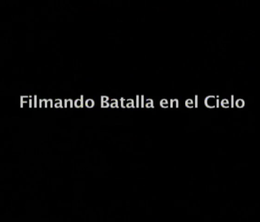 image-https://media.senscritique.com/media/000009635464/0/filmando_batalla_en_el_cielo.png