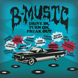 B-Music: Drive In, Turn On, Freak Out